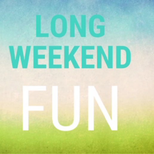 LONG WEEKEND FUN